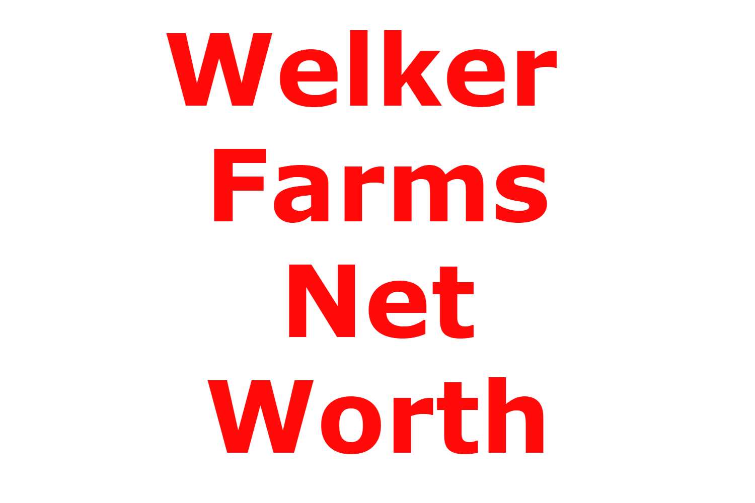 Welker Farms Net Worth 2022