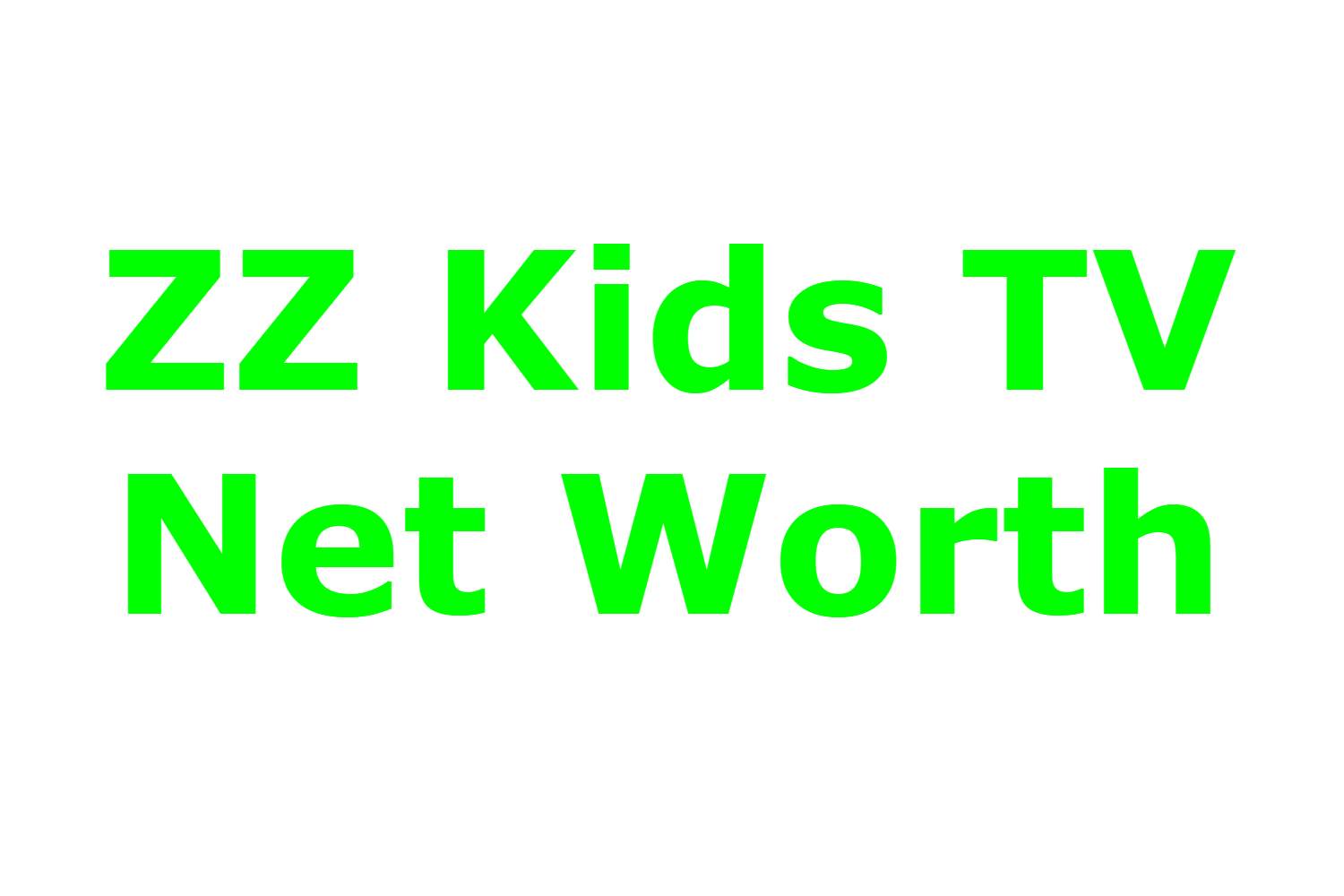 ZZ Kids TV Net Worth 2022