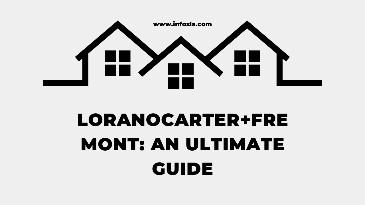Loranocarter+Fremont An Ultimate Guide
