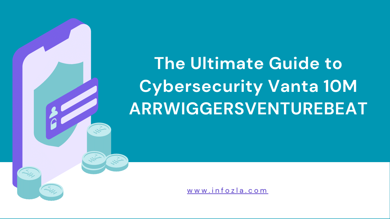 The Ultimate Guide to Cybersecurity Vanta 10M ARRWIGGERSVENTUREBEAT