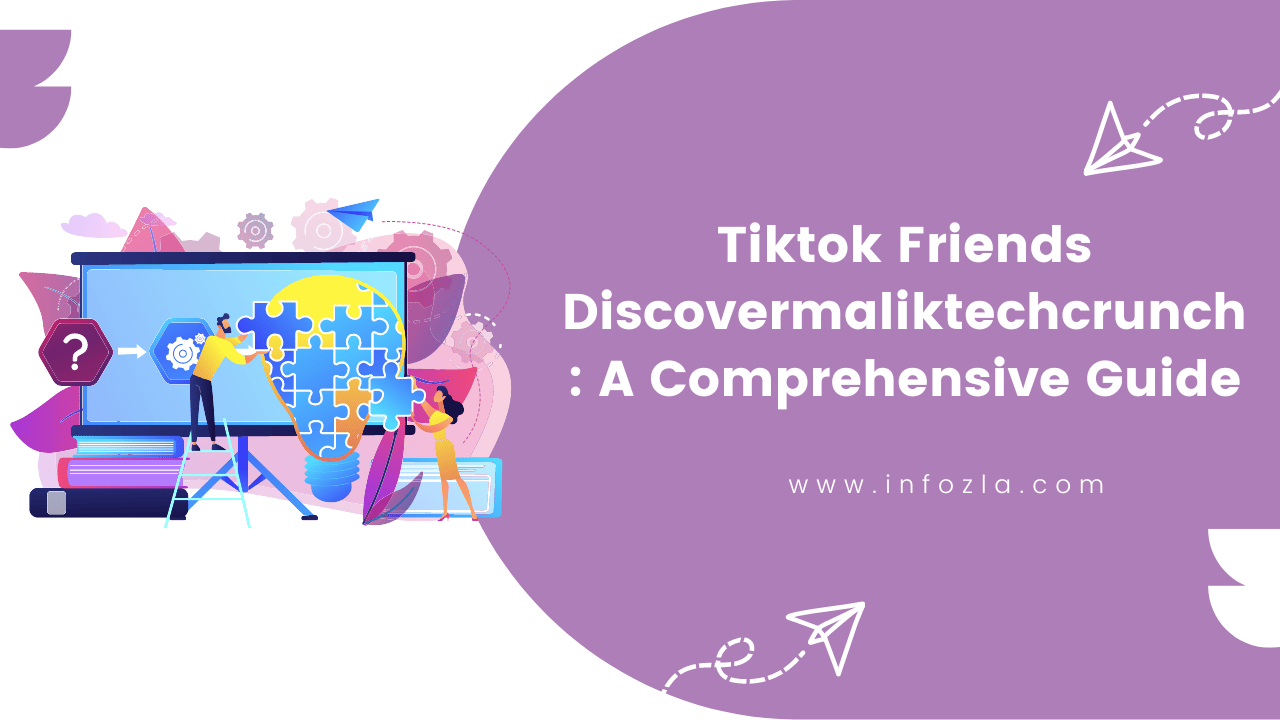 Tiktok Friends Discovermaliktechcrunch A Comprehensive Guide